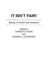 It Isn't Fair! Siblings of Children with Disabilities - Klein Stanley