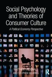 Social Psychology and Theories of Consumer Culture - Matthew McDonald