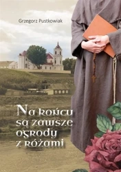 Na końcu są zawsze ogrody z różami - Grzegorz Pustkowiak