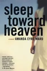 Sleep Toward Heaven - Ward Amanda Eyre