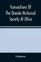 Transactions Of The Oneida Historical Society At Utica - Unknown
