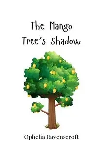 The Mango Tree's Shadow - Ophelia Ravenscroft