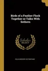 Birds of a Feather Flock Together or Talks With Sothern - Gregory Felix De Fontaine