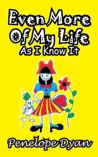 Even More of My Life as I Know It - Dyan Penelope