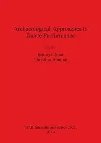 Archaeological Approaches to Dance Performance - Christina Aamodt
