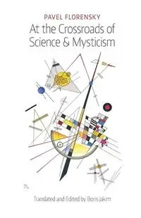 At the Crossroads of Science & Mysticism - Florensky Pavel