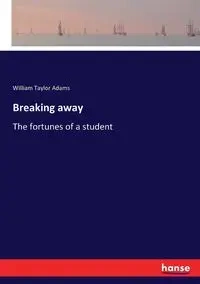 Breaking away - William Taylor Adams