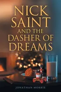 Nick Saint and the Dasher of Dreams - Morris Jonathan