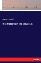 Bird Notes from the Mountains - Maggie Caldwell