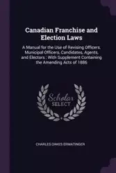 Canadian Franchise and Election Laws - Charles Ermatinger Oakes