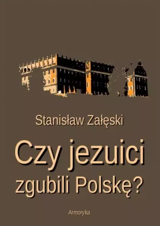eBook Czy jezuici zgubili Polskę? - Stanisław Załęski