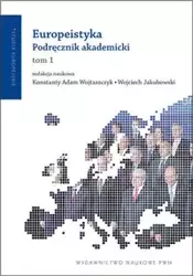 Europeistyka Podręcznik akademicki Tom 1 - Wojtaszczyk Konstanty Adam, Jakubowski Wojciech