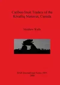 Caribou Inuit Traders of the Kivalliq Nunavut, Canada - Matthew Walls