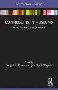 Mannequins in Museums - Cooks Bridget R.