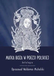 Matka Boża w poezji polskiej. Antologia - red. Waldemar Michalski