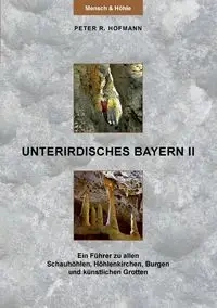 Unterirdisches Bayern II - Peter R. Hofmann