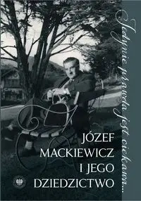 Jedynie prawda jest ciekawa.... Józef Mackiewicz - Małgorzata Ptasińska