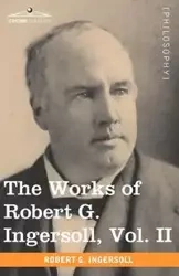 The Works of Robert G. Ingersoll, Vol. II (in 12 Volumes) - Robert Ingersoll Green