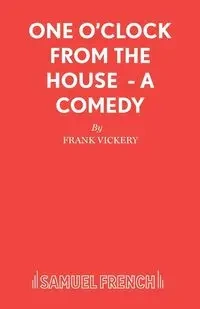 One O'Clock from the House - A Comedy - Frank Vickery