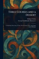 Three Courses and a Dessert - William Clarke