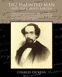 The Haunted Man and the Ghost's Bargain - Charles Dickens