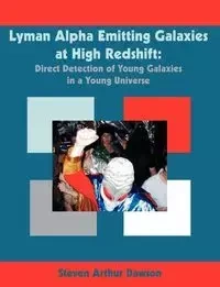 Lyman Alpha Emitting Galaxies at High Redshift - Steven Arthur Dawson
