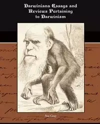 Darwiniana Essays and Reviews Pertaining to Darwinism - Asa Gray