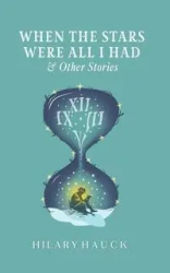 When the Stars Were All I Had - Hilary Hauck