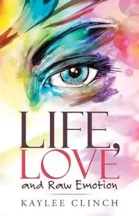Life, Love and Raw Emotion - Kaylee Clinch