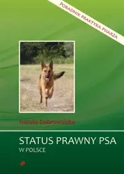 Status prawny psa w Polsce. Poradnik praktyka... - Natalia Dobrowolska