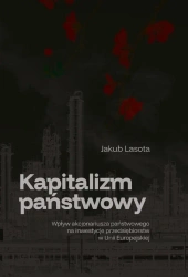 Kapitalizm państwowy. Wpływ akcjonariusza... - Jakub Lasota