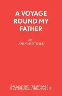 A Voyage Round My Father - John Mortimer