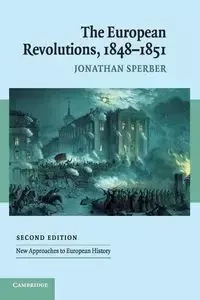 The European Revolutions, 1848-1851 - Jonathan Sperber