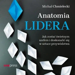 audiobook Anatomia lidera. Jak zostać świetnym szefem i doskonalić się w sztuce przywództwa - Michał Chmielecki