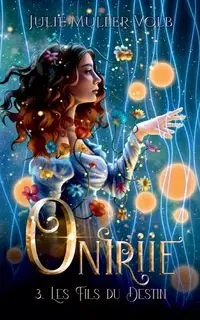 Oniriie 3. Les fils du destin - Julie Muller Volb
