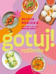 Gotuj! roślinnie - Alicja Rokicka