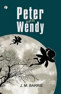 Peter and Wendy - Barrie J. M.