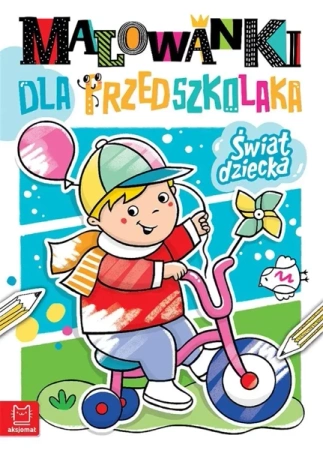 Malowanki dla przedszkolaka. Świat dziecka - Anna Podgórska