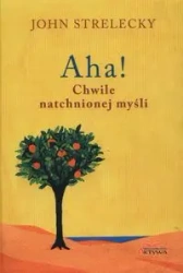 Aha! Chwile natchnionej myśli - John Strelecky