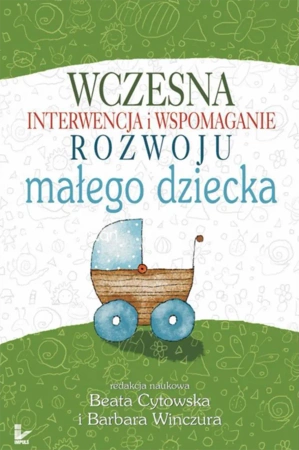 Wczesna interwencja i wspomaganie rozwoju małego.. - Barbara Winczura, Beata Cytowska
