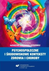 Psychospołeczne i środowiskowe konteksty zdrowia.. - red. Katarzyna Borzucka-Sitkiewicz