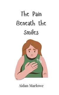 The Pain Beneath the Smiles - Marlowe Aidan