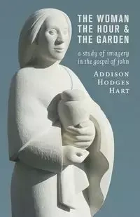 The Woman, the Hour, and the Garden - Hart Addison Hodges