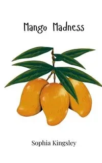 Mango Madness - Sophia Kingsley