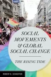 Social Movements and Global Social Change - Robert K. Schaeffer