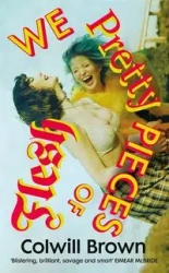 We Pretty Pieces of Flesh - Brown Colwill