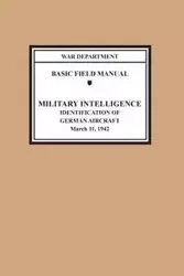 Identification of German Aircraft (Basic Field Manual Military Intelligence FM 30-35) - War Department