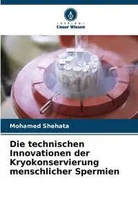 Die technischen Innovationen der Kryokonservierung menschlicher Spermien - Mohamed Shehata