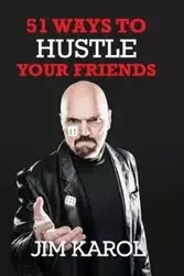 51 Ways To Hustle Your Friends - Karol Jim