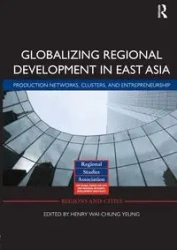 Globalizing Regional Development in East Asia - Yeung Henry Wai-chung